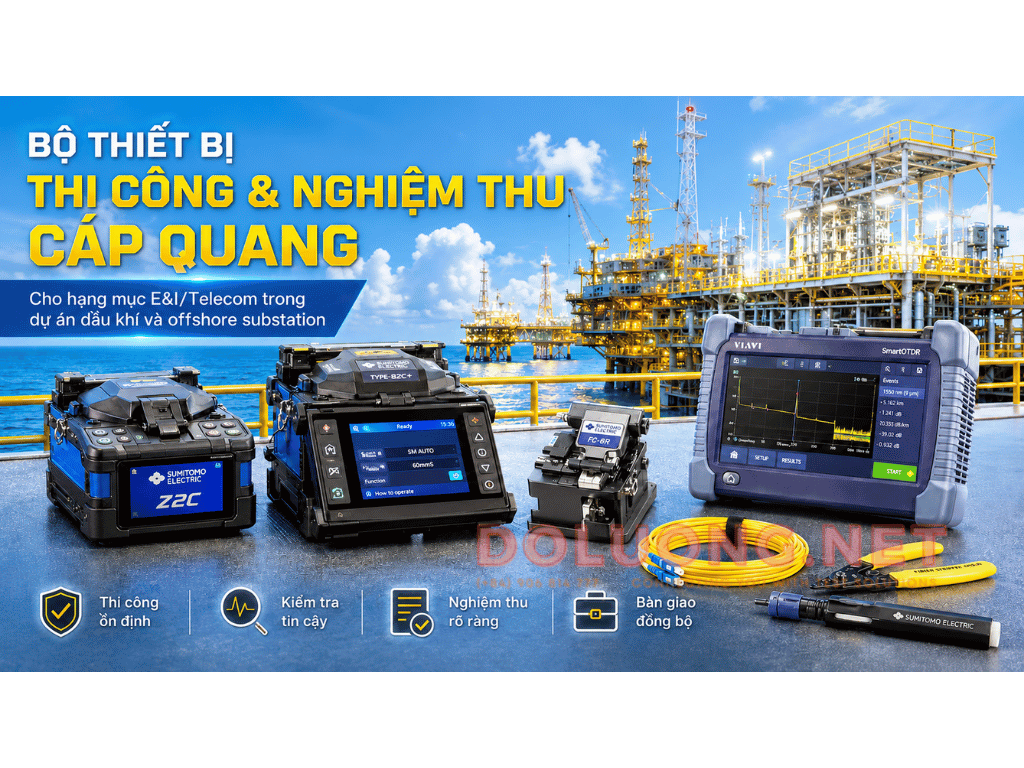 Bộ thiết bị thi công và nghiệm thu cáp quang cho hạng mục E&I/Telecom trong dự án dầu khí và offshore substation